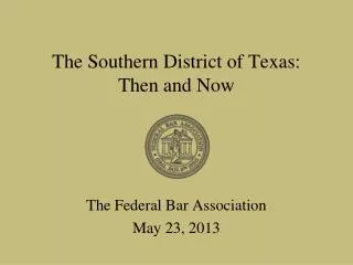 The Southern District of Texas: Then and Now