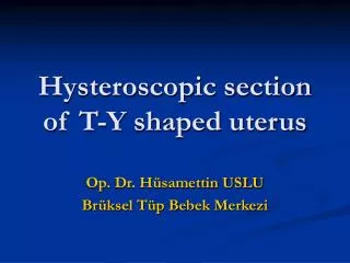 Hysteroscopic section of T-Y shaped uterus
