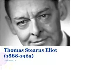 Thomas Stearns Eliot (1888-1965)