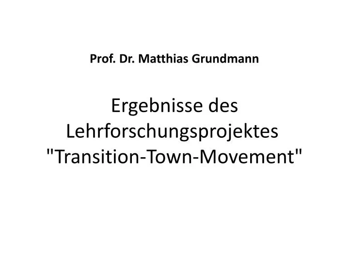 prof dr matthias grundmann ergebnisse des lehrforschungsprojektes transition town movement