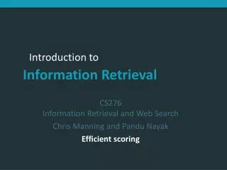CS276 Information Retrieval and Web Search Chris Manning and Pandu Nayak Efficient scoring