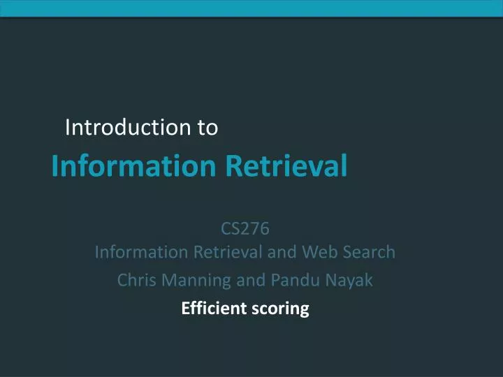 cs276 information retrieval and web search chris manning and pandu nayak efficient scoring