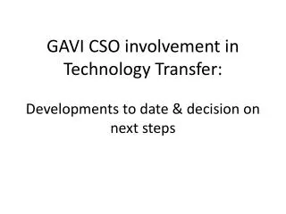 GAVI CSO involvement in Technology Transfer: Developments to date &amp; decision on next steps