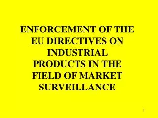 ENFORCEMENT OF THE EU DIRECTIVES ON INDUSTRIAL PRODUCTS IN THE FIELD OF MARKET SURVEILLANCE