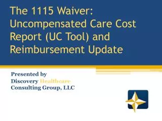 The 1115 Waiver: Uncompensated Care Cost Report (UC Tool) and Reimbursement Update