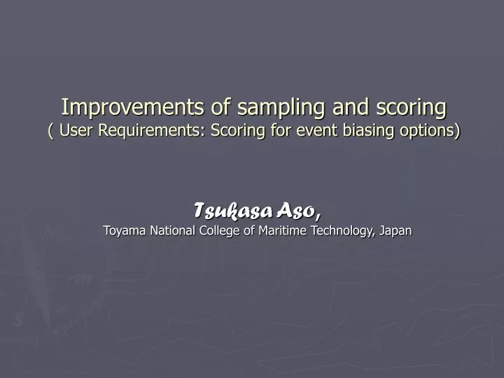 improvements of sampling and scoring user requirements scoring for event biasing options