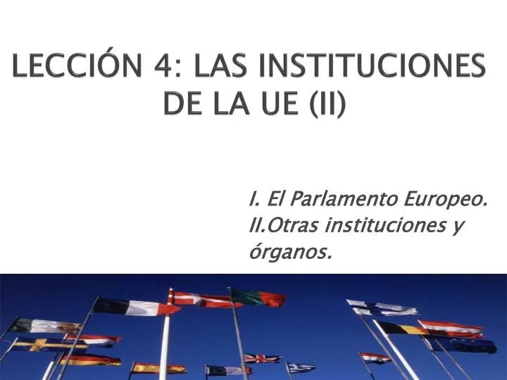 lecci n 4 las instituciones de la ue ii