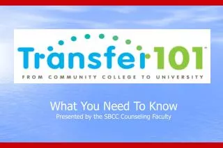 What You Need To Know Presented by the SBCC Counseling Faculty