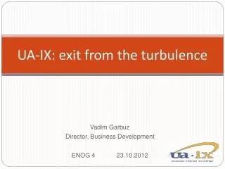 UA-IX: exit from the turbulence