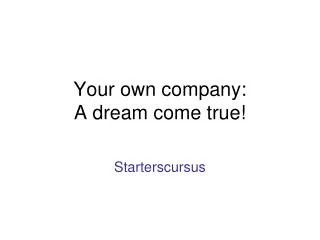 Your own company: A dream come true !