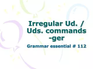 Irregular Ud. / Uds. commands -ger