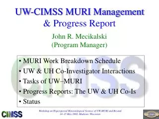 UW-CIMSS MURI Management &amp; Progress Report John R. Mecikalski (Program Manager)
