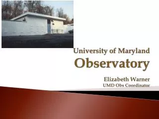 University of Maryland Observatory Elizabeth Warner UMD Obs Coordinator
