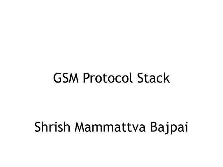 gsm protocol stack shrish mammattva bajpai