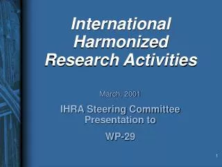 International Harmonized Research Activities