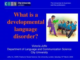 Victoria Joffe Department of Language and Communication Science City University