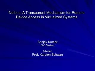 Netbus: A Transparent Mechanism for Remote Device Access in Virtualized Systems