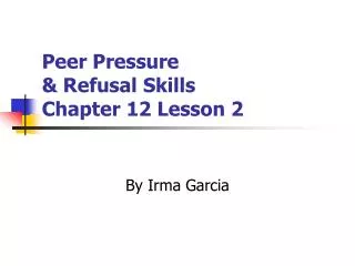 Peer Pressure &amp; Refusal Skills Chapter 12 Lesson 2