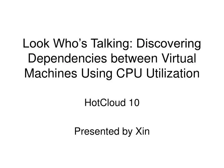 look who s talking discovering dependencies between virtual machines using cpu utilization
