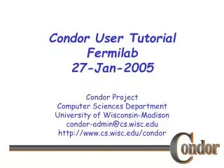 Condor User Tutorial Fermilab 27-Jan-2005