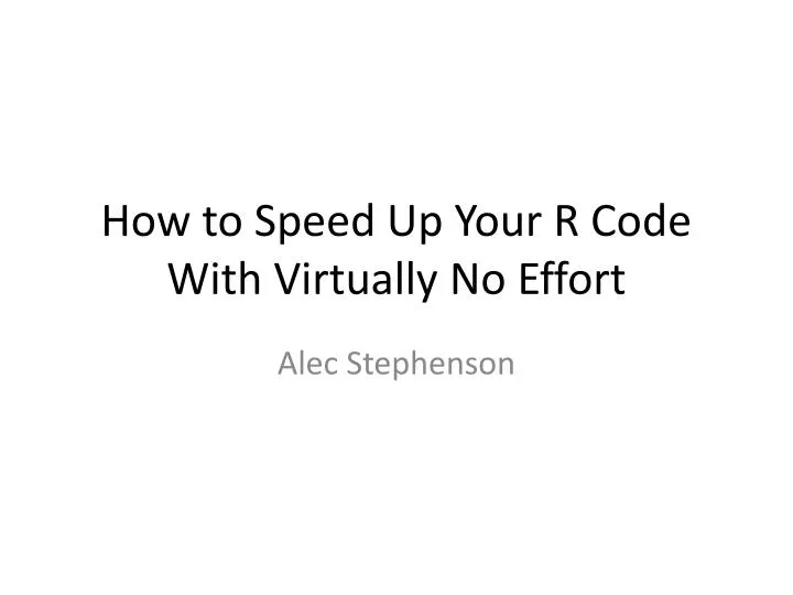 how to speed up your r code with virtually no effort