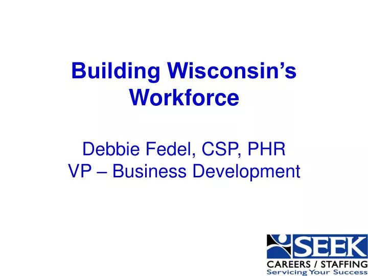 building wisconsin s workforce debbie fedel csp phr vp business development
