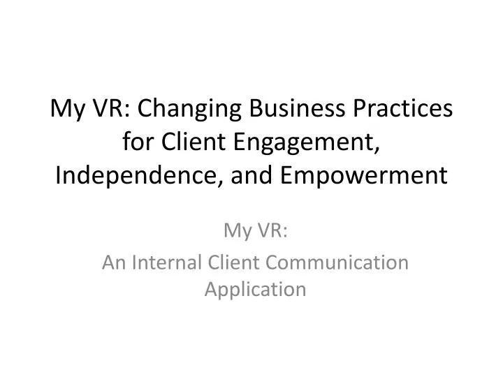 my vr changing business practices for client engagement independence and empowerment