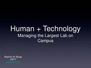 Human + Technology Managing the Largest Lab on Campus