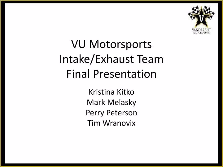 vu motorsports intake exhaust team final presentation