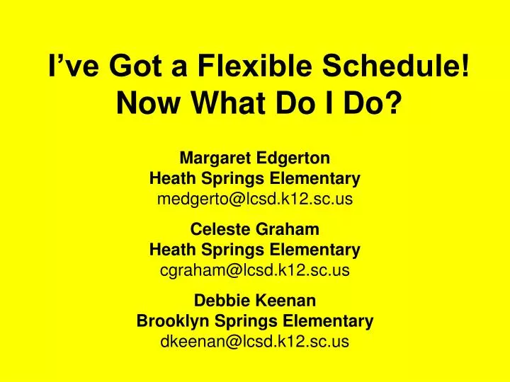 i ve got a flexible schedule now what do i do