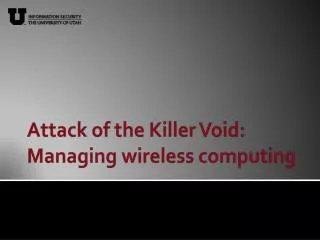 Attack of the Killer Void: Managing wireless computing