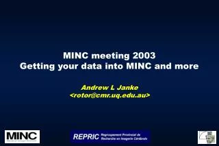 MINC meeting 2003 Getting your data into MINC and more