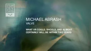 Michael Abrash Valve What VR Could, Should, and Almost Certainly Will Be within Two Years