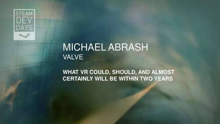 michael abrash valve what vr could should and almost certainly will be within two years