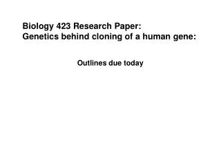 Biology 423 Research Paper: Genetics behind cloning of a human gene: