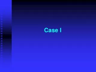 Case I