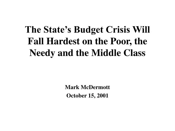 the state s budget crisis will fall hardest on the poor the needy and the middle class
