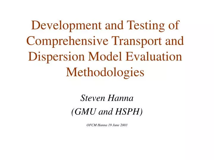 development and testing of comprehensive transport and dispersion model evaluation methodologies