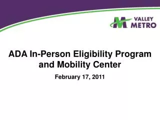 ADA In-Person Eligibility Program and Mobility Center February 17, 2011