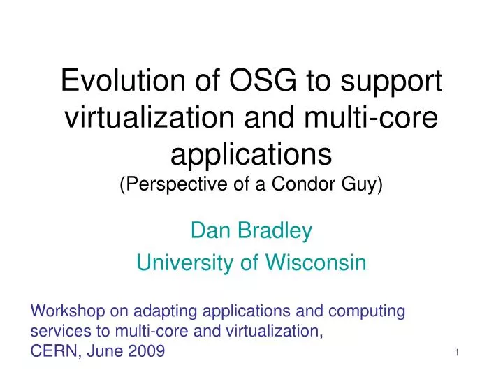 evolution of osg to support virtualization and multi core applications perspective of a condor guy