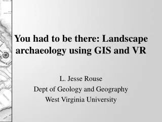 You had to be there: Landscape archaeology using GIS and VR