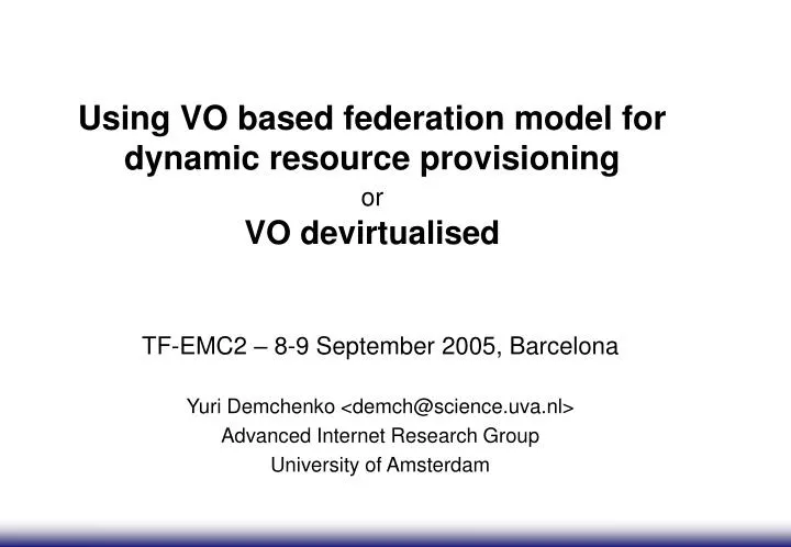 using vo based federation model for dynamic resource provisioning or vo devirtualised