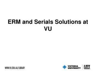 ERM and Serials Solutions at VU