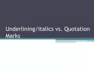 Underlining/Italics vs. Quotation Marks