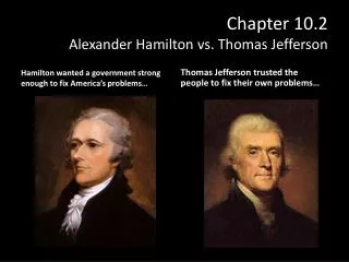 Chapter 10.2 Alexander Hamilton vs. Thomas Jefferson