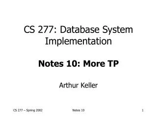 CS 277: Database System Implementation Notes 10: More TP