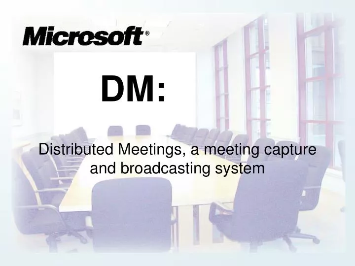 dm distributed meetings a meeting capture and broadcasting system