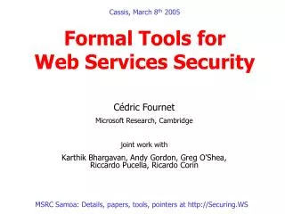 Cassis, March 8 th 2005 Formal Tools for Web Services Security