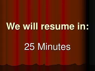 we will resume in