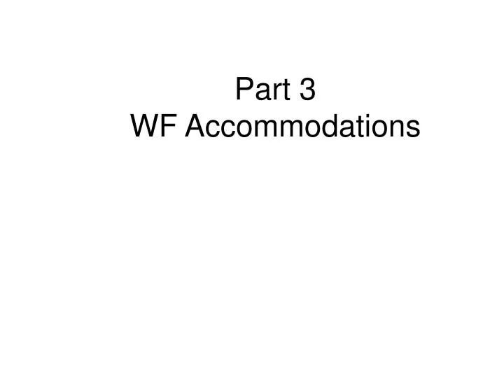 part 3 wf accommodations